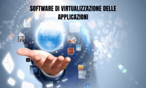 Virtualizzazione delle applicazioni Software di virtualizzazione delle applicazioni